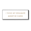 'Carbs are my Soulmate' Metallic Wall Plaque